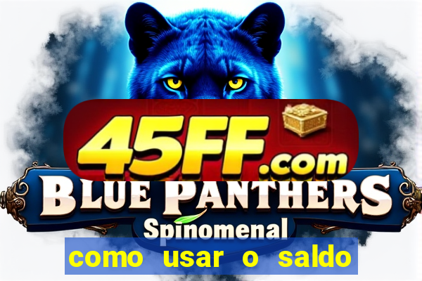 como usar o saldo da conta now big win